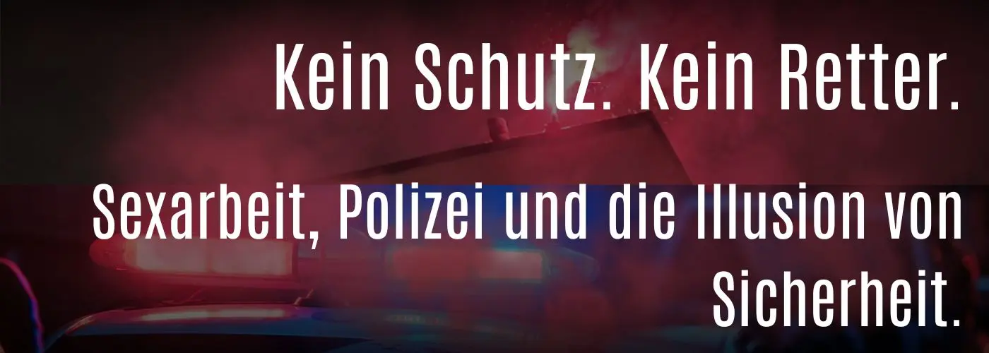 Sexarbeit, Polizei und die Illusion von Sicherheit.
